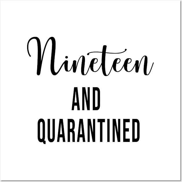 Nineteen and Quarantined Birthday Shirt - 2020 Birthday Isolation 19th Birthday - Cute Gift For Her Wall Art by maronestore